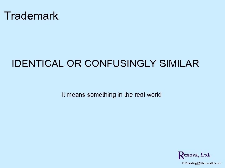 Trademark IDENTICAL OR CONFUSINGLY SIMILAR It means something in the real world Renova, Ltd.