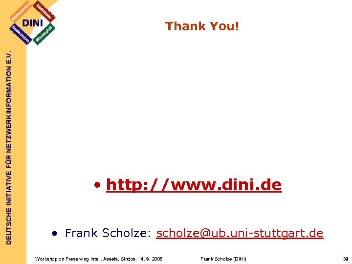 DEUTSCHE INITIATIVE FÜR NETZWERKINFORMATION E. V. Thank You! • http: //www. dini. de •