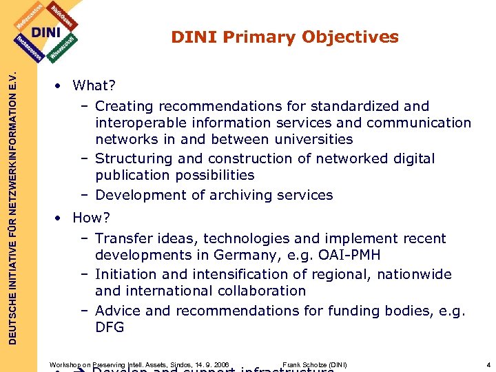 DEUTSCHE INITIATIVE FÜR NETZWERKINFORMATION E. V. DINI Primary Objectives • What? – Creating recommendations