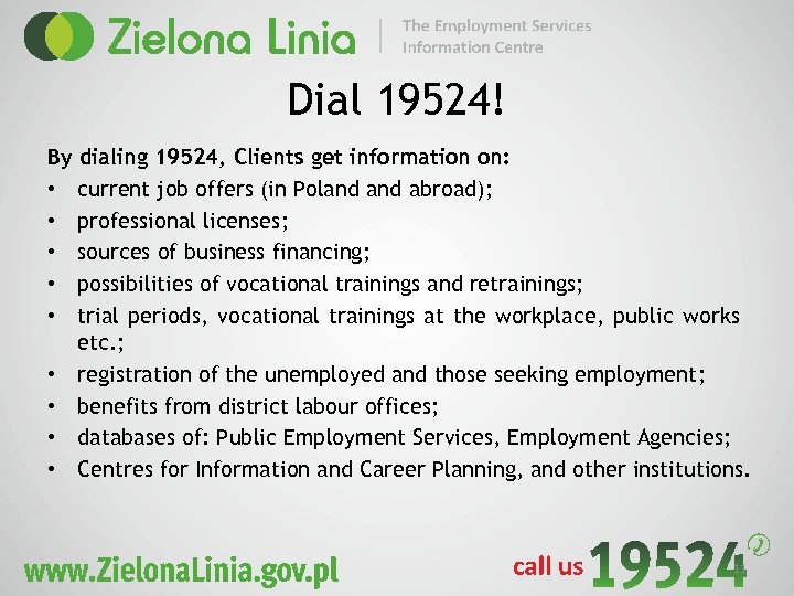 Dial 19524! By dialing 19524, Clients get information on: • current job offers (in