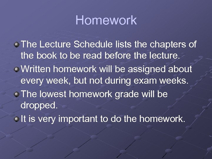 Homework The Lecture Schedule lists the chapters of the book to be read before