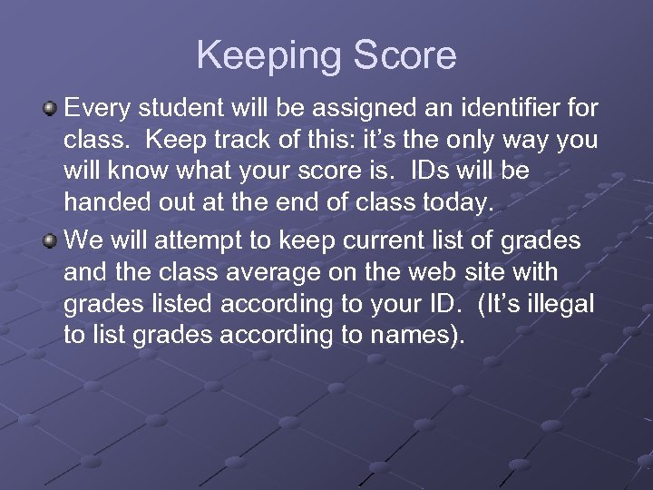 Keeping Score Every student will be assigned an identifier for class. Keep track of