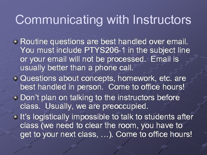 Communicating with Instructors Routine questions are best handled over email. You must include PTYS