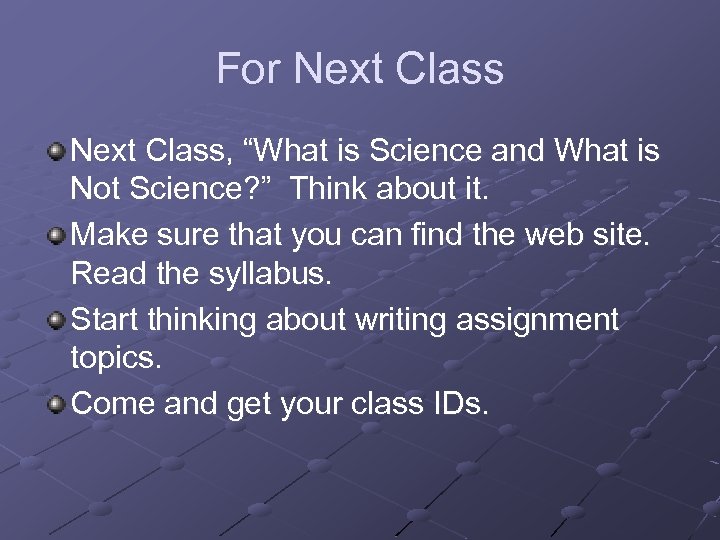 For Next Class, “What is Science and What is Not Science? ” Think about