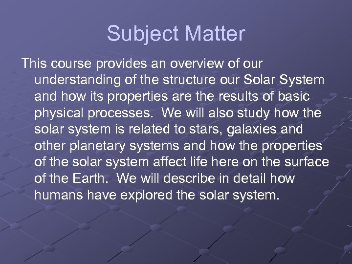 Subject Matter This course provides an overview of our understanding of the structure our