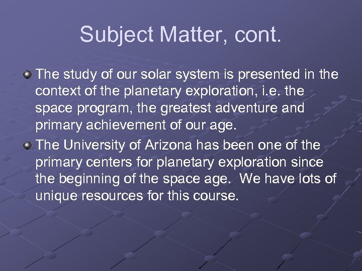 Subject Matter, cont. The study of our solar system is presented in the context