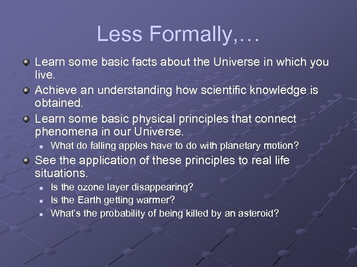 Less Formally, … Learn some basic facts about the Universe in which you live.