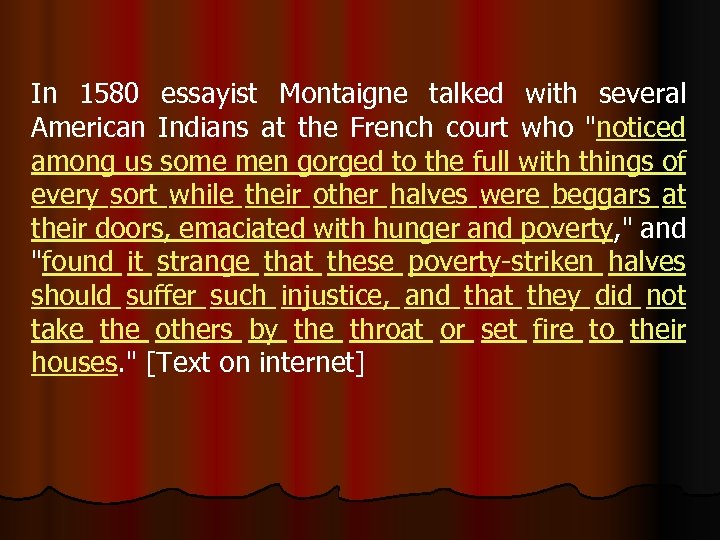 In 1580 essayist Montaigne talked with several American Indians at the French court who