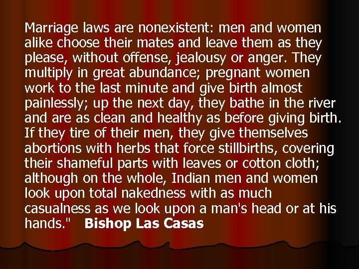 Marriage laws are nonexistent: men and women alike choose their mates and leave them