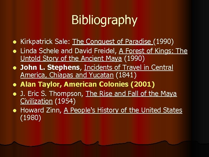 Bibliography l l l Kirkpatrick Sale: The Conquest of Paradise (1990) Linda Schele and