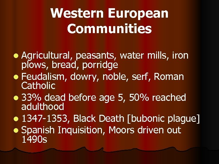 Western European Communities l Agricultural, peasants, water mills, iron plows, bread, porridge l Feudalism,