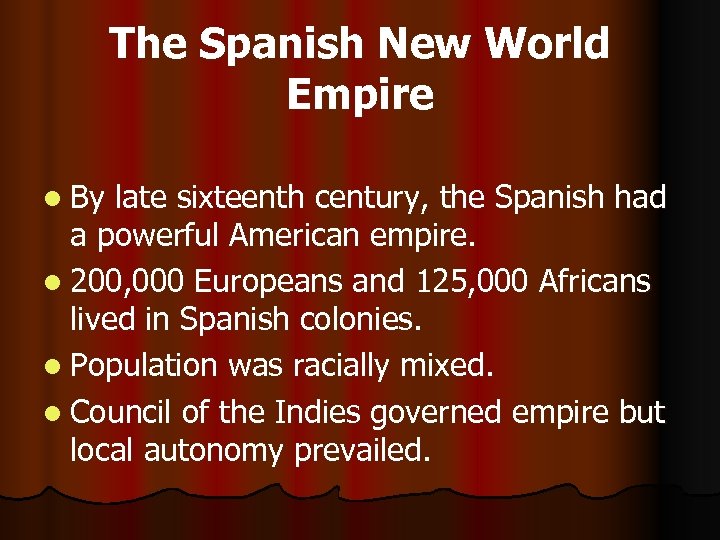 The Spanish New World Empire l By late sixteenth century, the Spanish had a