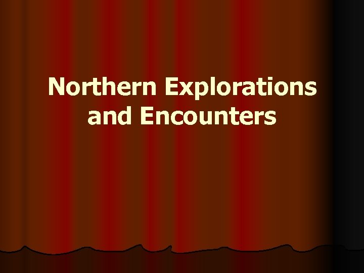 Northern Explorations and Encounters 