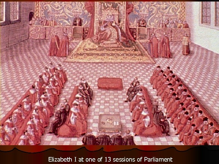 Elizabeth I at one of 13 sessions of Parliament 