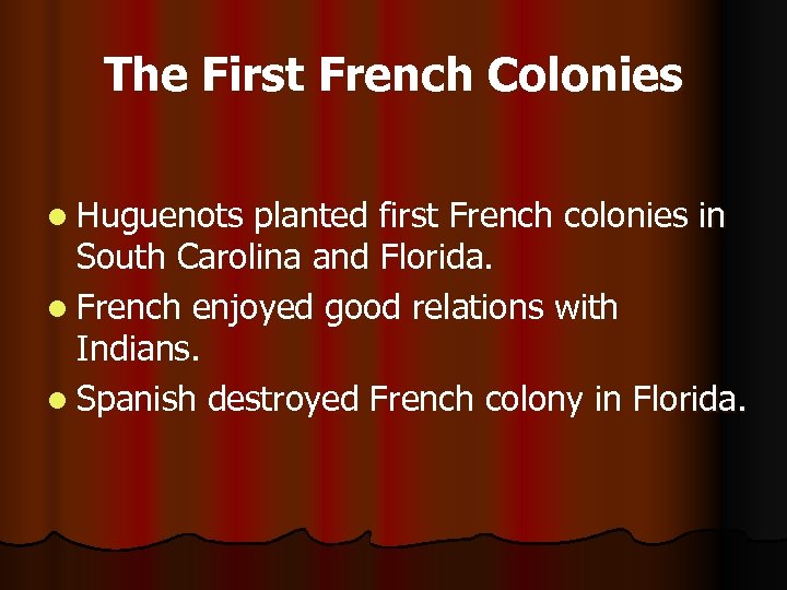 The First French Colonies l Huguenots planted first French colonies in South Carolina and