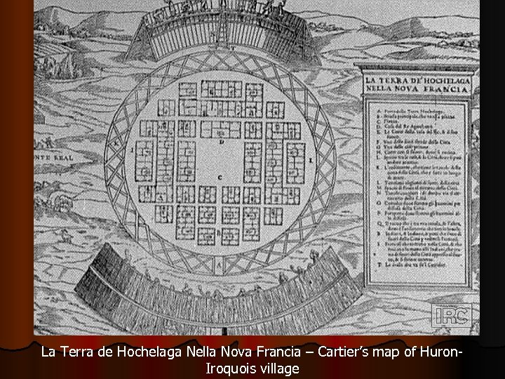 La Terra de Hochelaga Nella Nova Francia – Cartier’s map of Huron. Iroquois village