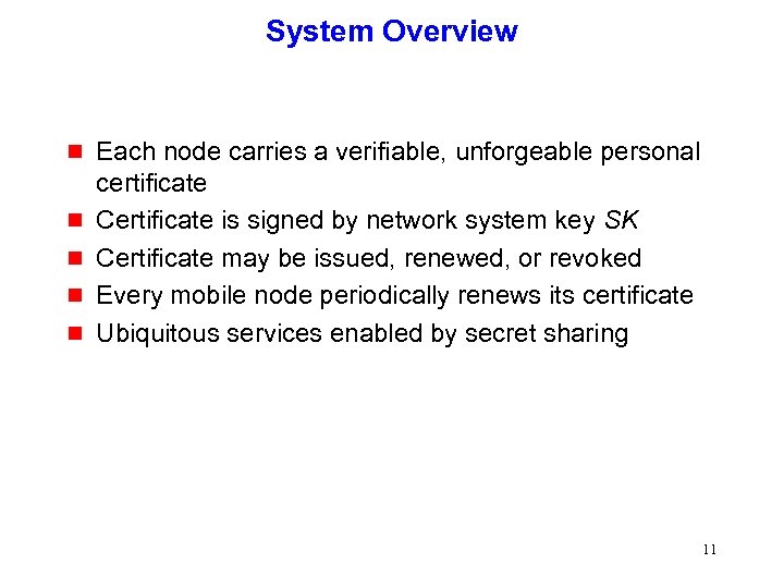System Overview g g g Each node carries a verifiable, unforgeable personal certificate Certificate