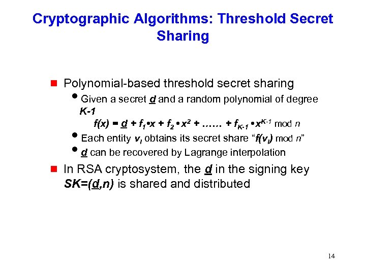 Cryptographic Algorithms: Threshold Secret Sharing g Polynomial-based threshold secret sharing i. Given a secret