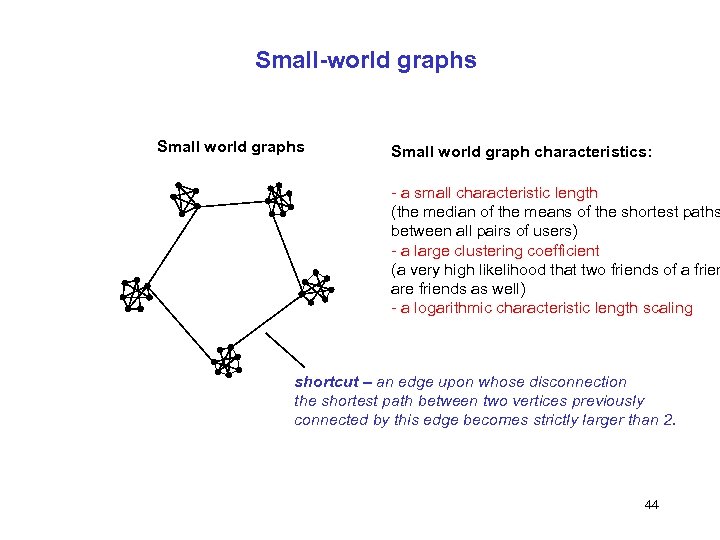 Small-world graphs Small world graph characteristics: - a small characteristic length (the median of
