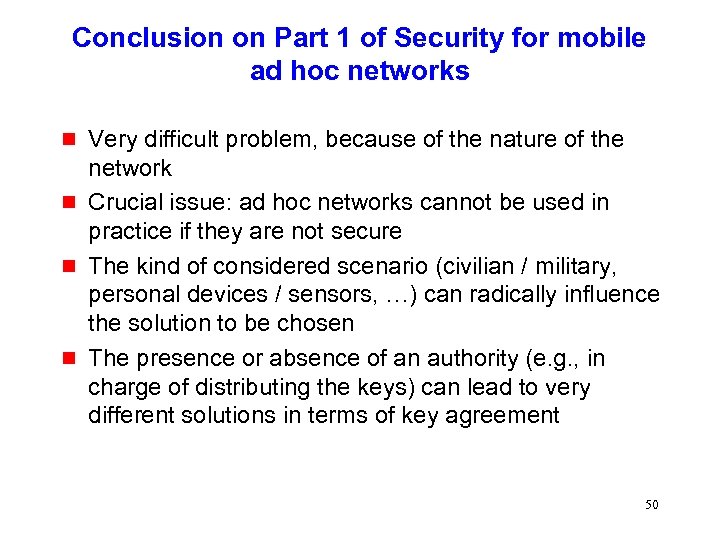 Conclusion on Part 1 of Security for mobile ad hoc networks g g Very