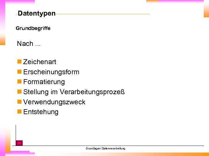 Datentypen Grundbegriffe Nach. . . n Zeichenart n Erscheinungsform n Formatierung n Stellung im