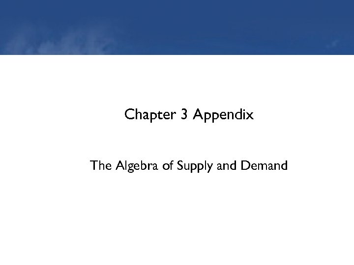 Chapter 3 Appendix The Algebra of Supply and Demand 