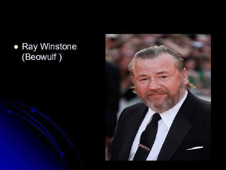 l Ray Winstone (Beowulf ) 