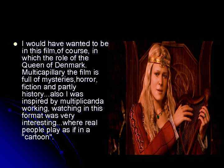 l I would have wanted to be in this film, of course, in which