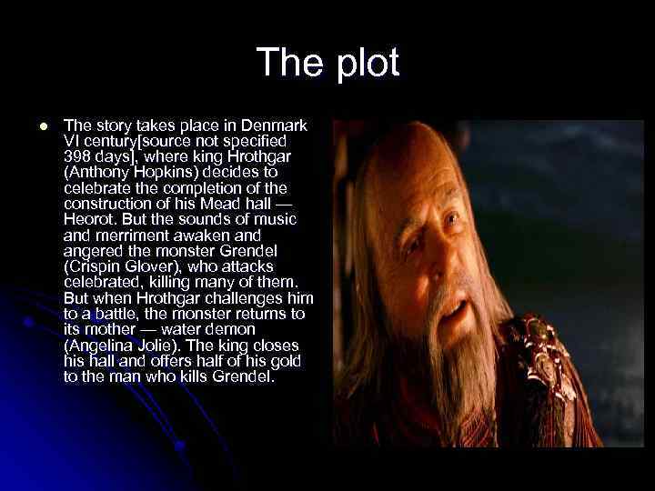 The plot l The story takes place in Denmark VI century[source not specified 398
