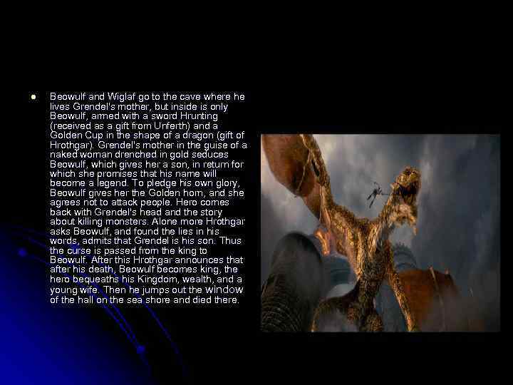 l Beowulf and Wiglaf go to the cave where he lives Grendel's mother, but