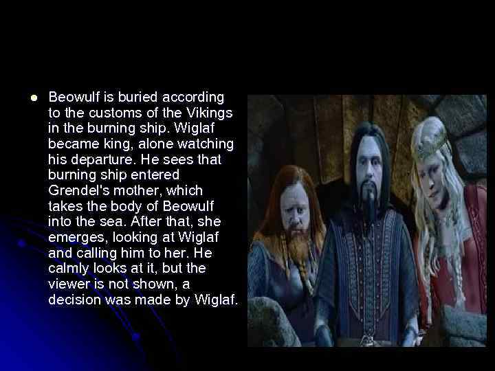 l Beowulf is buried according to the customs of the Vikings in the burning