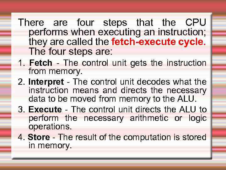 There are four steps that the CPU performs when executing an instruction; they are
