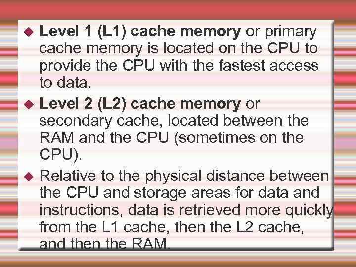 Level 1 (L 1) cache memory or primary cache memory is located on the