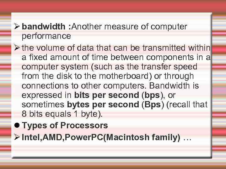  bandwidth : Another measure of computer performance the volume of data that can