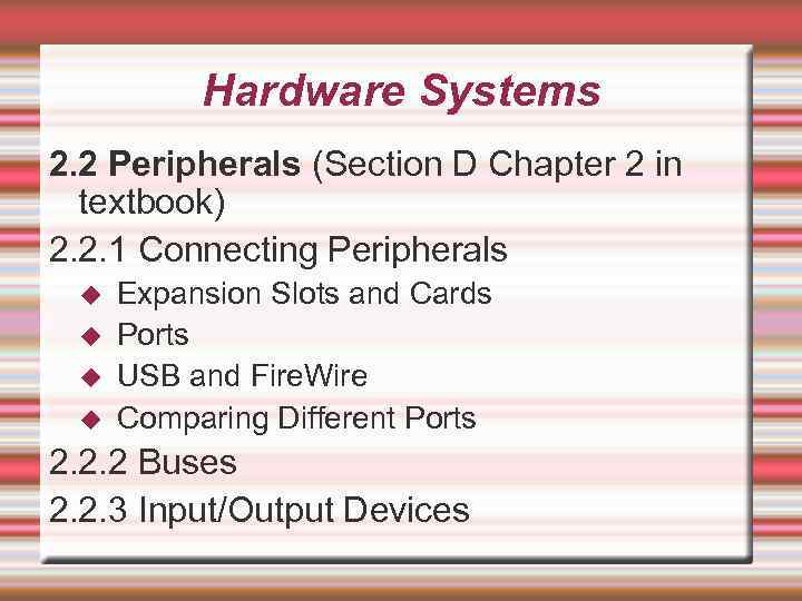Hardware Systems 2. 2 Peripherals (Section D Chapter 2 in textbook) 2. 2. 1