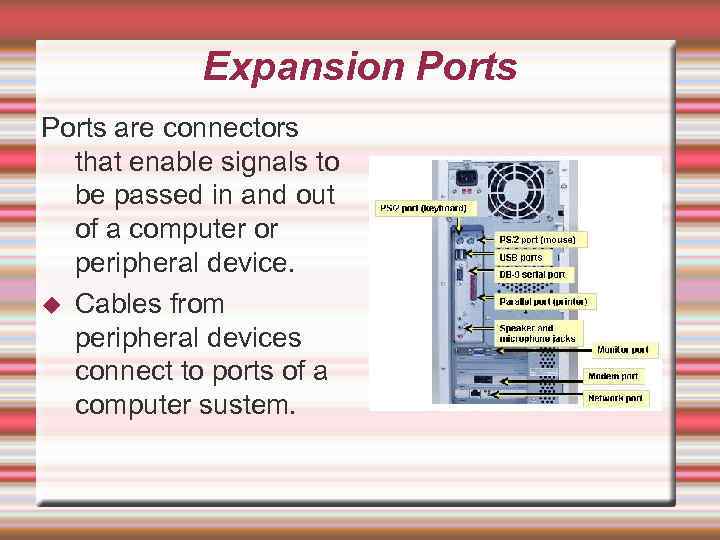 Expansion Ports are connectors that enable signals to be passed in and out of