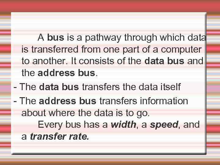  A bus is a pathway through which data is transferred from one part