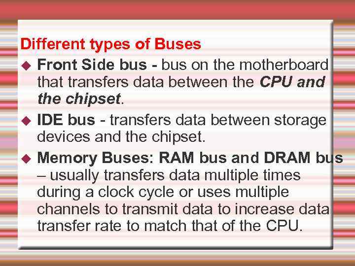 Different types of Buses Front Side bus - bus on the motherboard that transfers