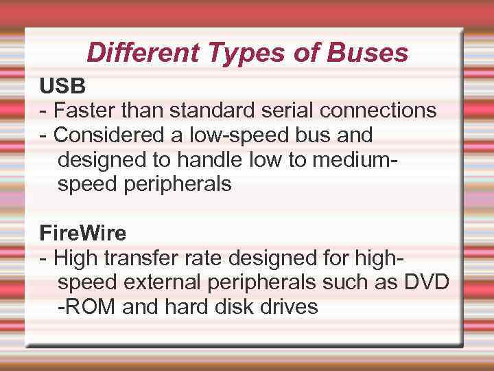 Different Types of Buses USB - Faster than standard serial connections - Considered a