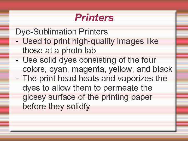 Printers Dye-Sublimation Printers - Used to print high-quality images like those at a photo