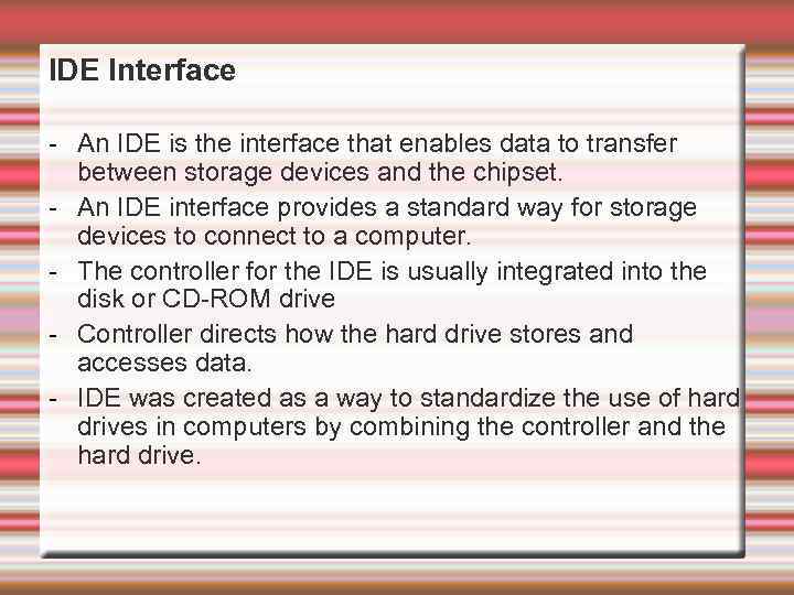 IDE Interface - An IDE is the interface that enables data to transfer between