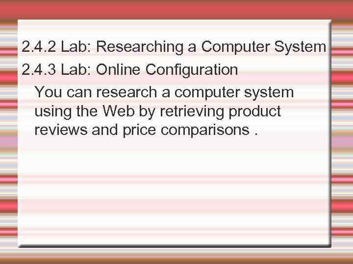 2. 4. 2 Lab: Researching a Computer System 2. 4. 3 Lab: Online Configuration