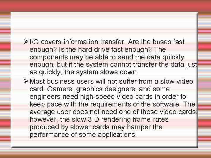  I/O covers information transfer. Are the buses fast enough? Is the hard drive