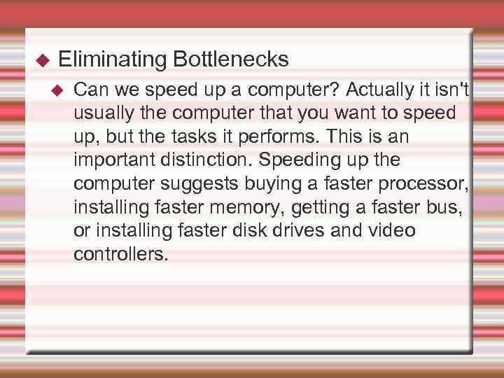  Eliminating Bottlenecks Can we speed up a computer? Actually it isn't usually the