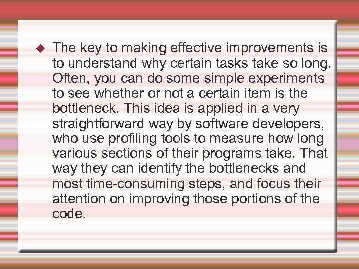  The key to making effective improvements is to understand why certain tasks take