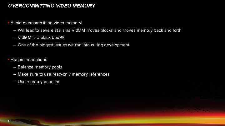 OVERCOMMITTING VIDEO MEMORY § Avoid overcommitting video memory! – Will lead to severe stalls