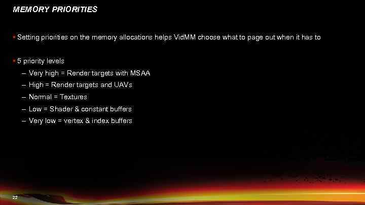 MEMORY PRIORITIES § Setting priorities on the memory allocations helps Vid. MM choose what