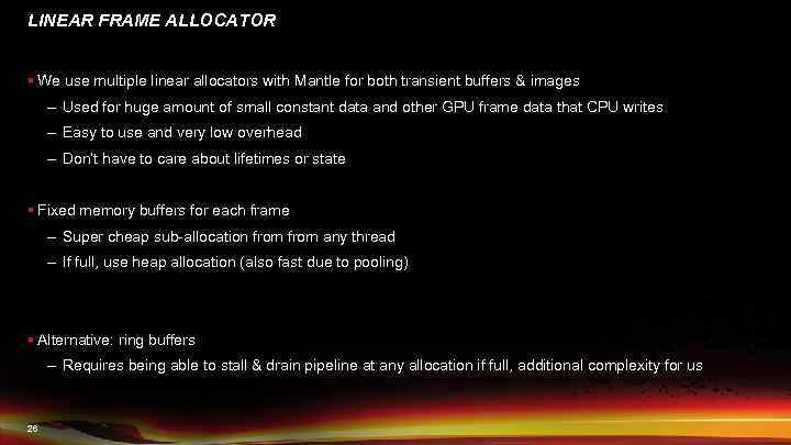 LINEAR FRAME ALLOCATOR § We use multiple linear allocators with Mantle for both transient