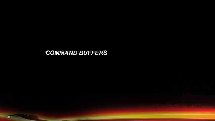 COMMAND BUFFERS 28 