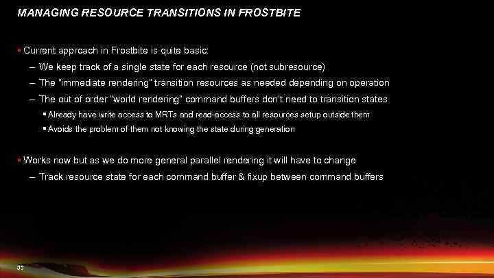 MANAGING RESOURCE TRANSITIONS IN FROSTBITE § Current approach in Frostbite is quite basic: –